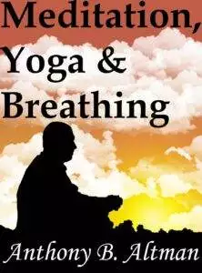 Yoga, Meditation & Breathing by Anthony Altman